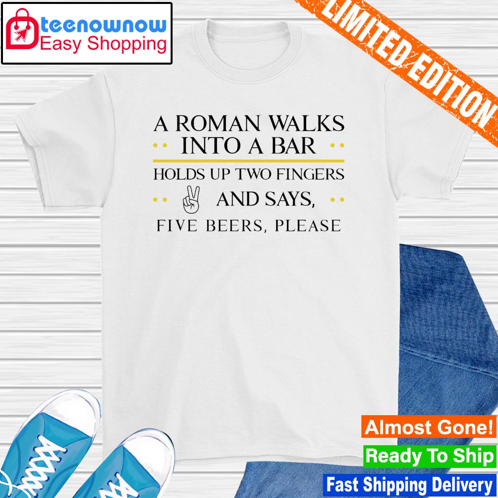 A roman walks into a bar holds up two fingers and says shirt
