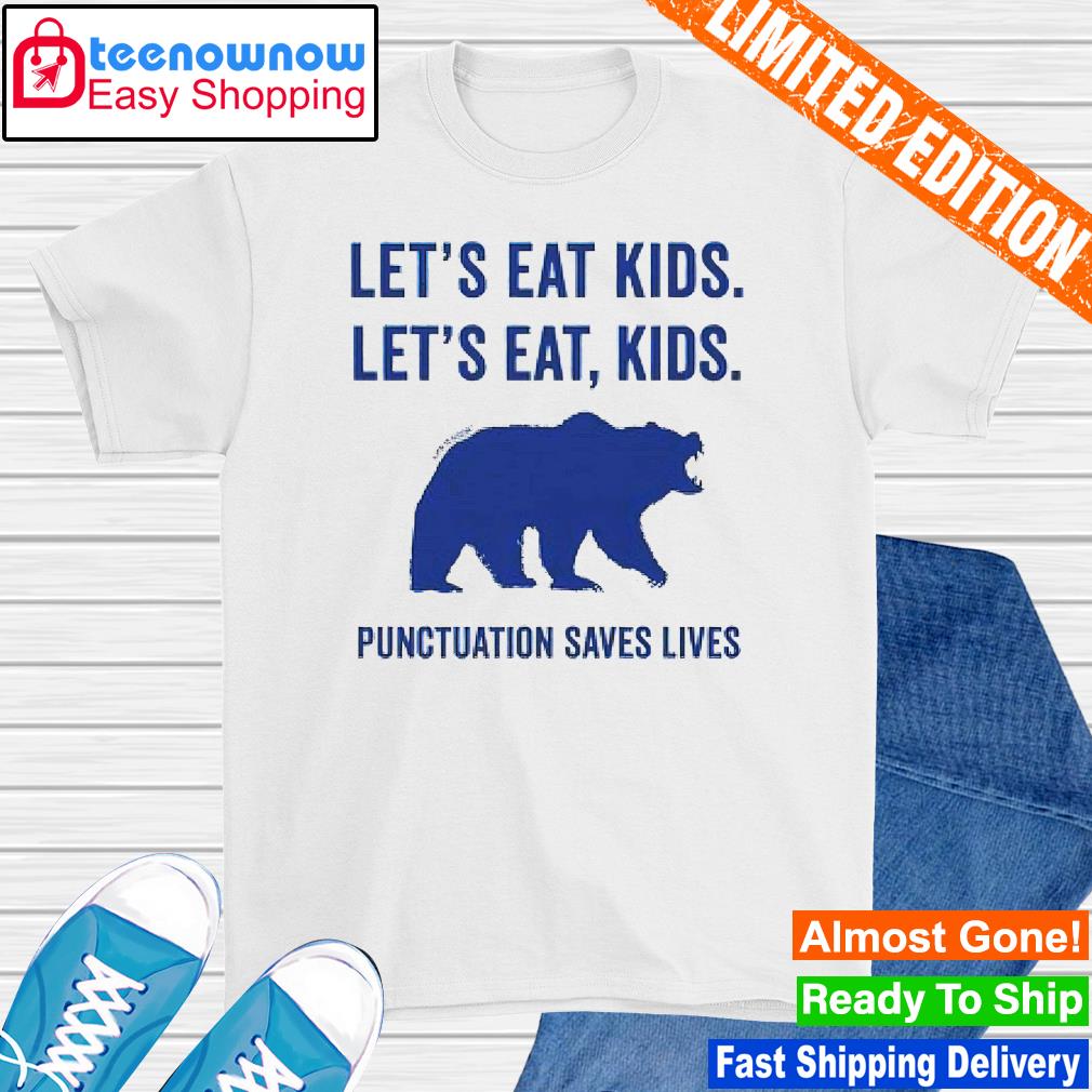 Bear let's eat kids punctuation saves lives shirt