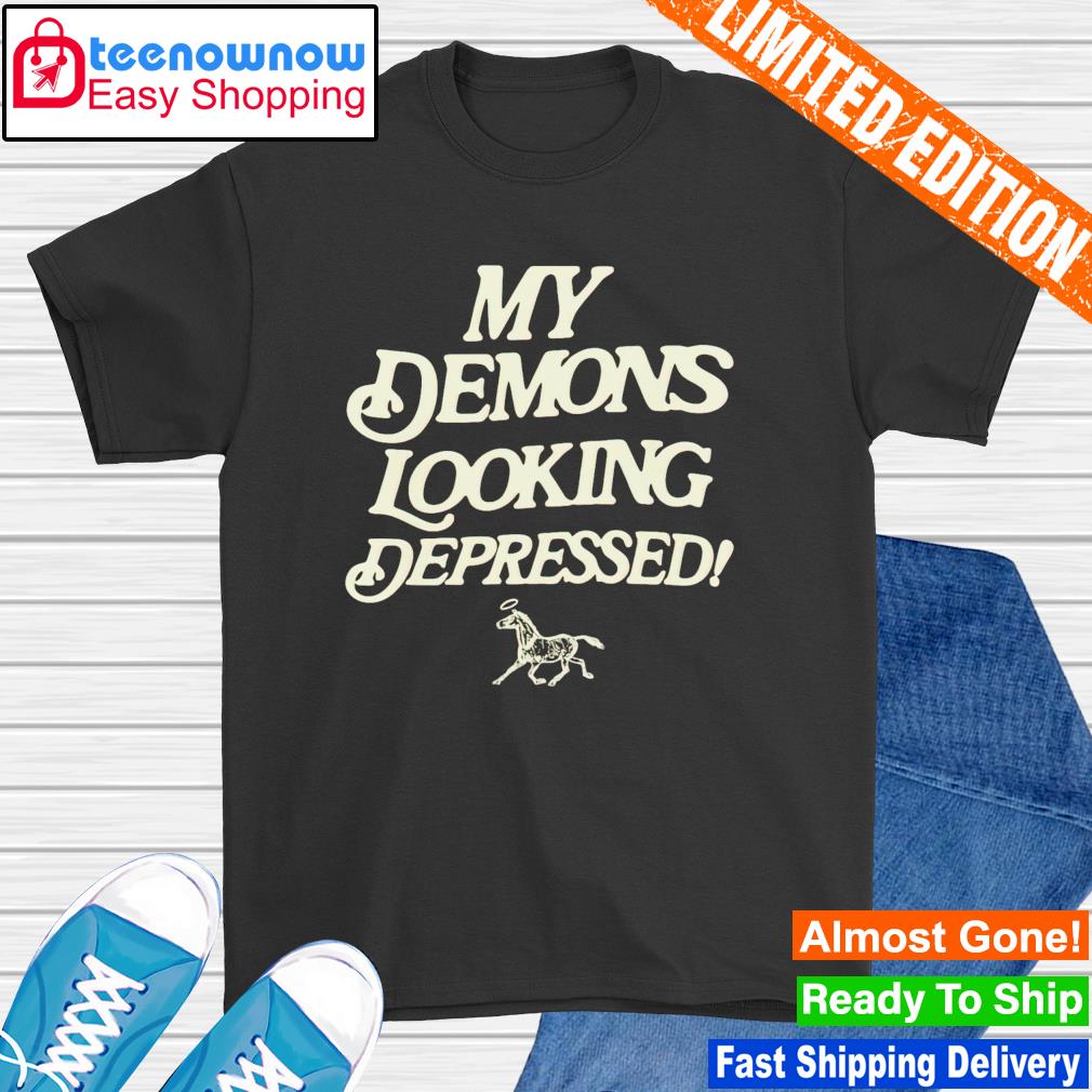 Best my demons looking depressed shirt