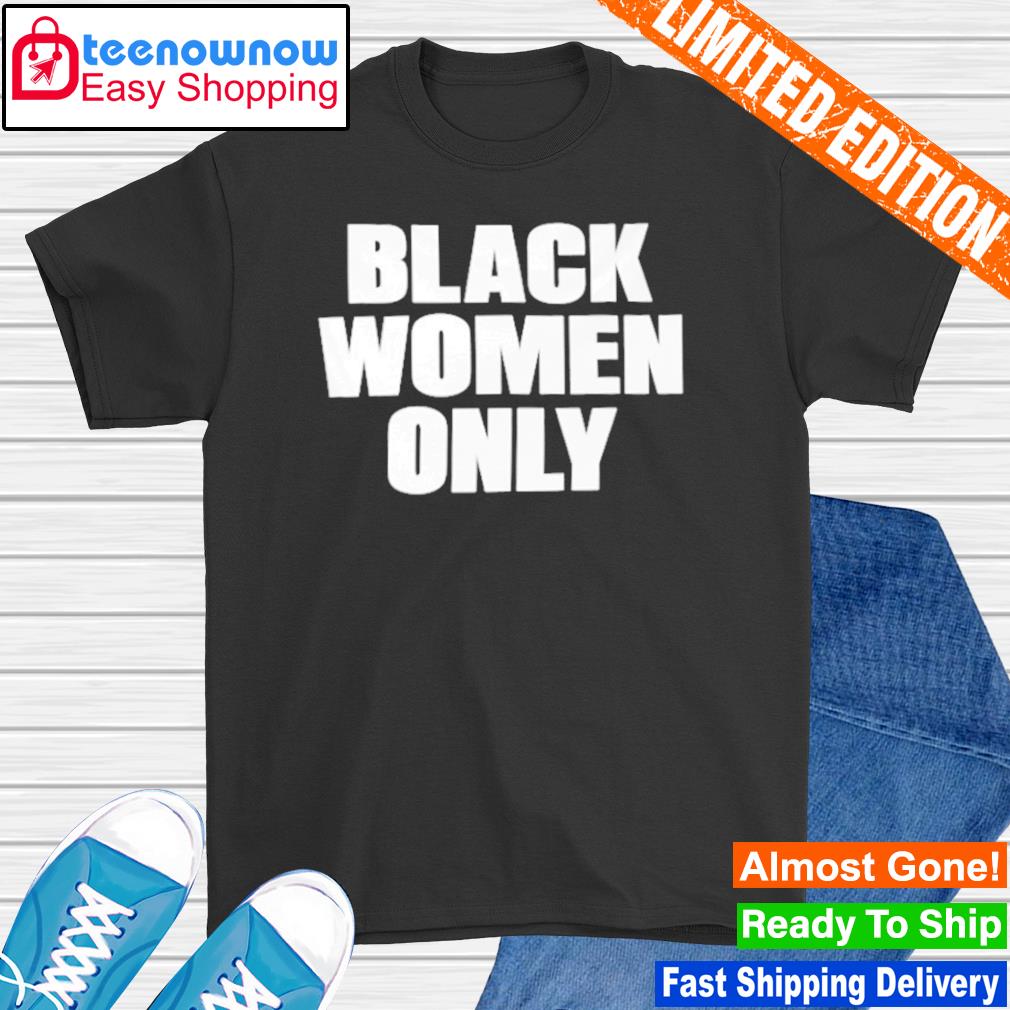 Black women only shirt