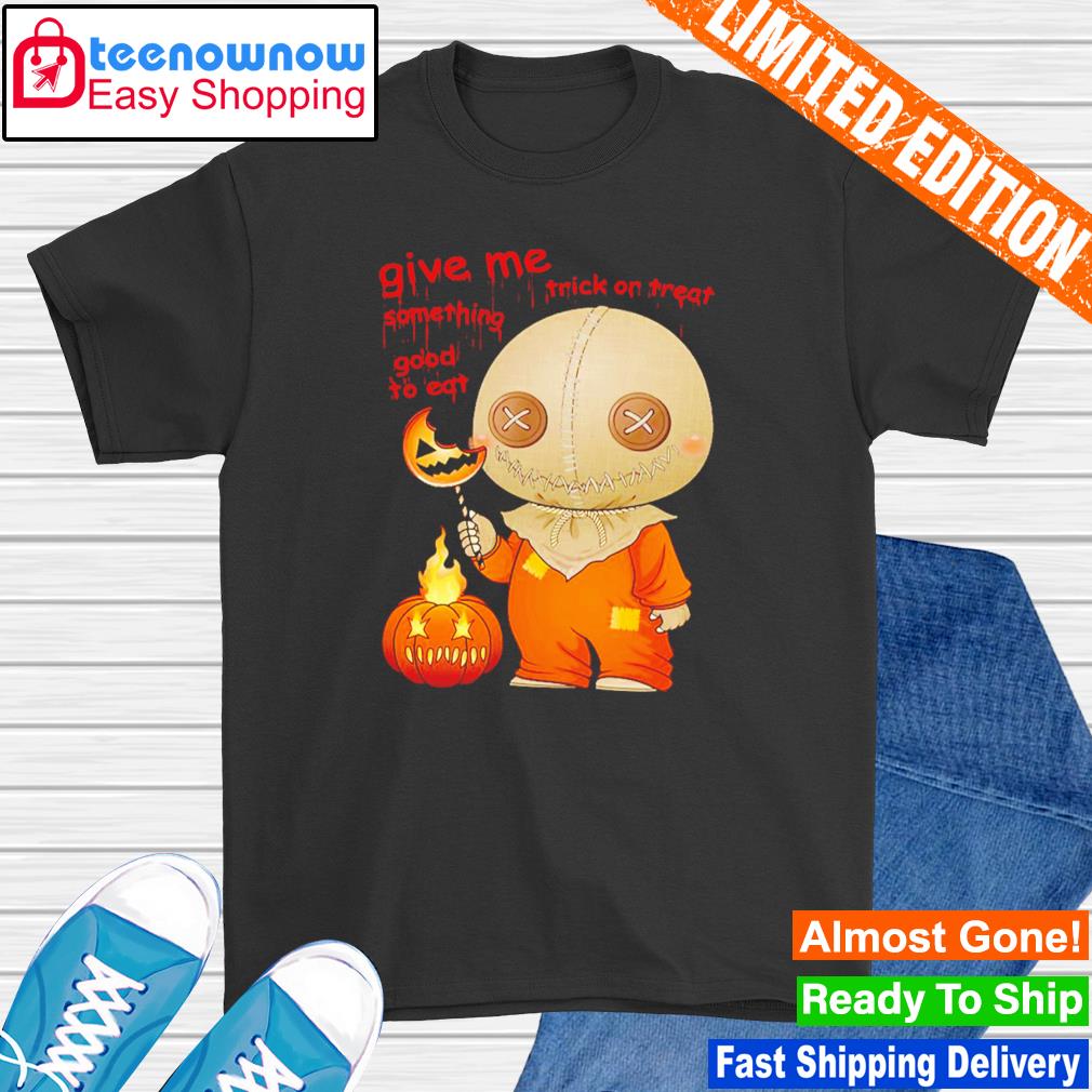 Give me some thing good to ear sam Trick or Treat shirt
