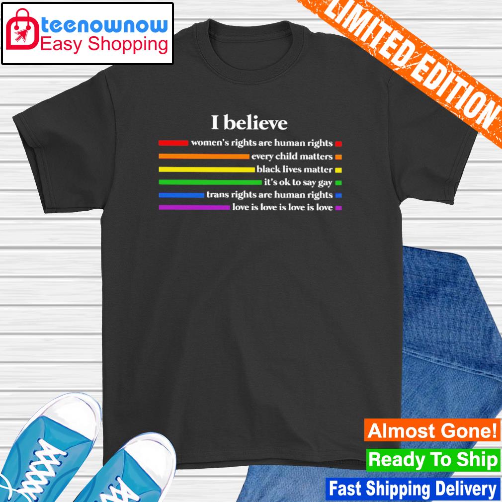 I believe women's rights are human rights shirt