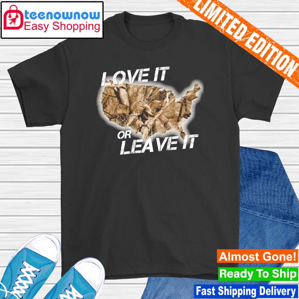 Love it or leave it America shirt
