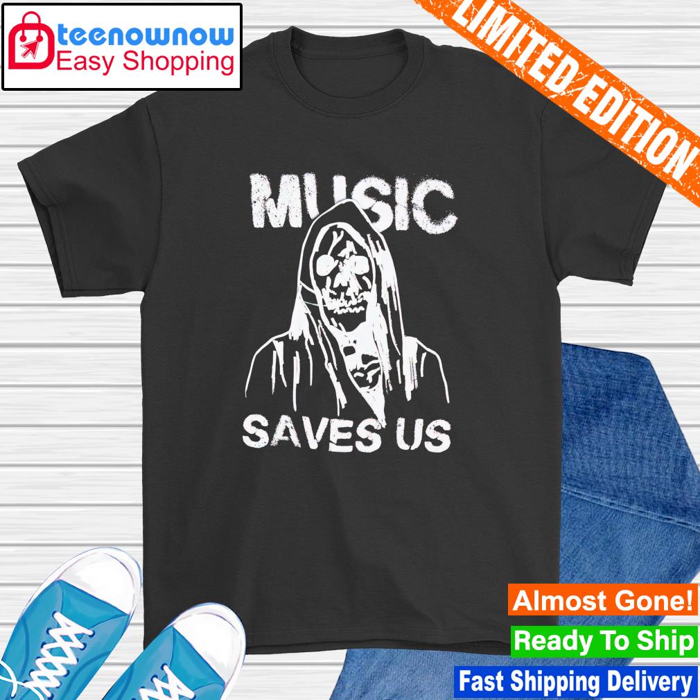 Music Saves Us Grim Reaper shirt