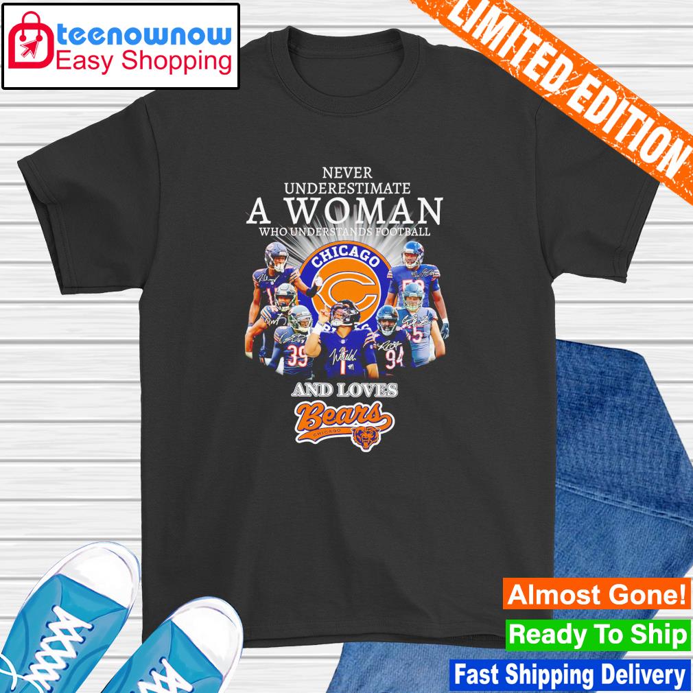 Never underestimate a woman who understands football and loves Chicago Bears 2022 signatures shirt