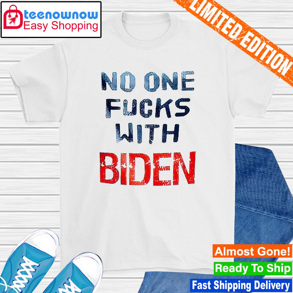 No one fuck with Biden shirt