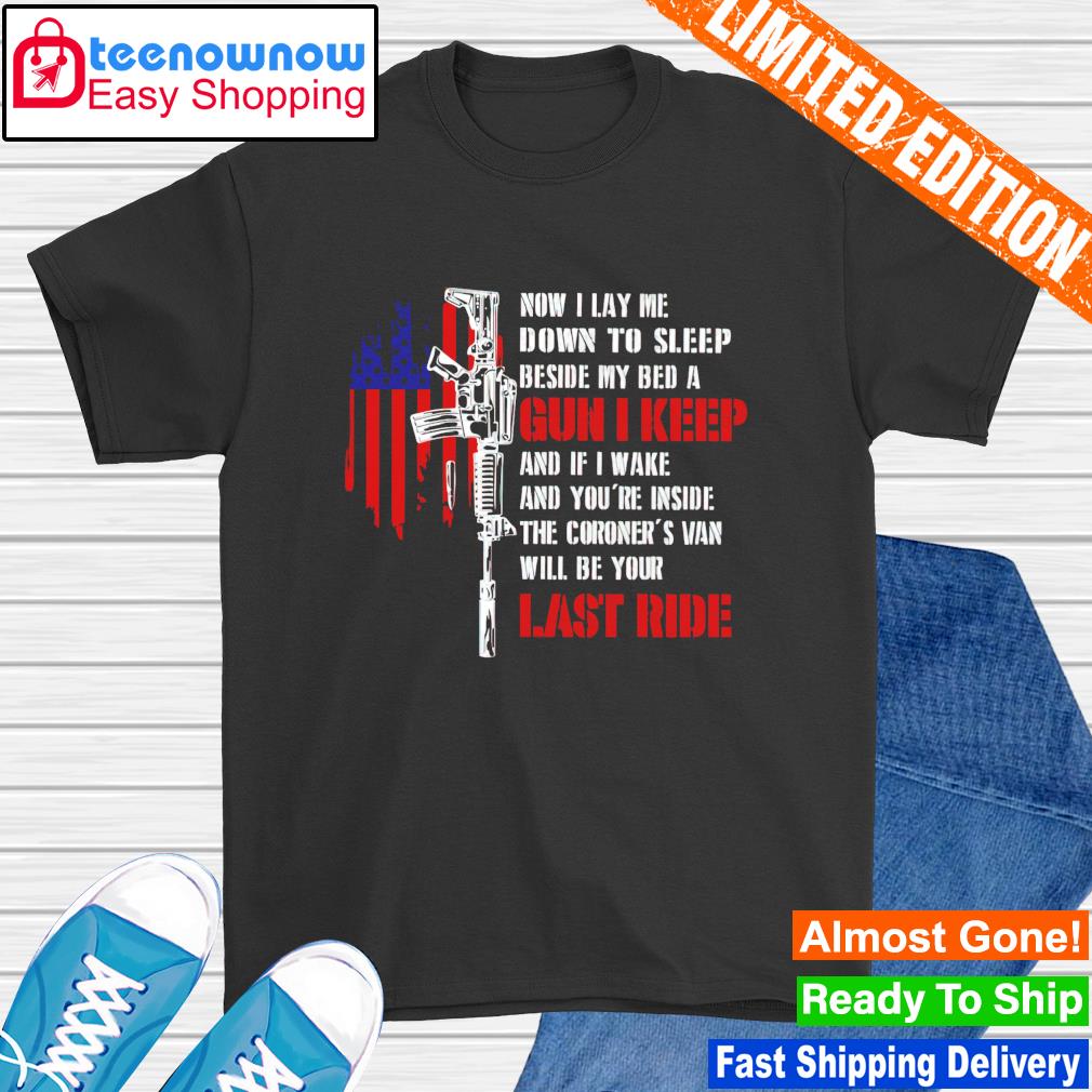 Now I lay me down to sleep beside my bed a gun I keep shirt