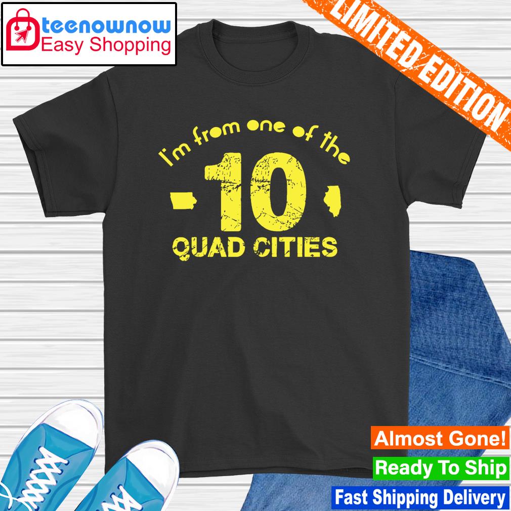 Official i'm from one of the 10 Quad Cities shirt