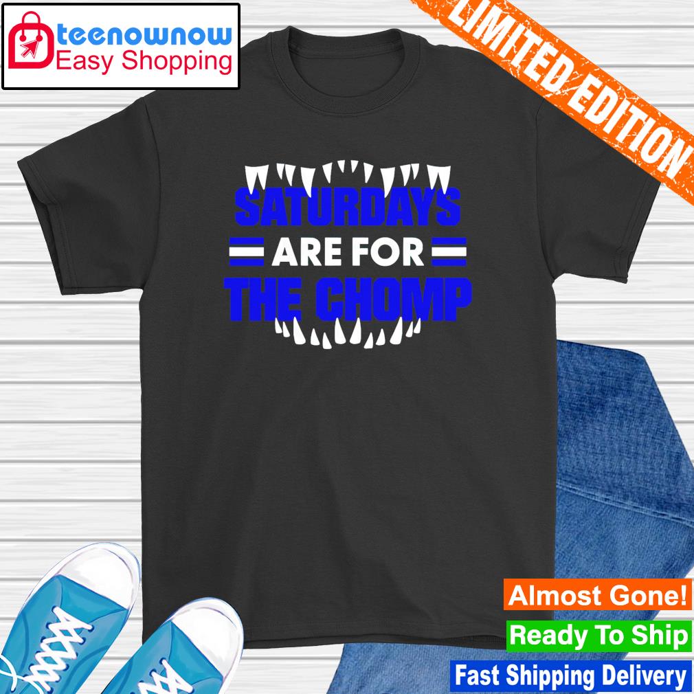 Saturdays are for the chomp shirt