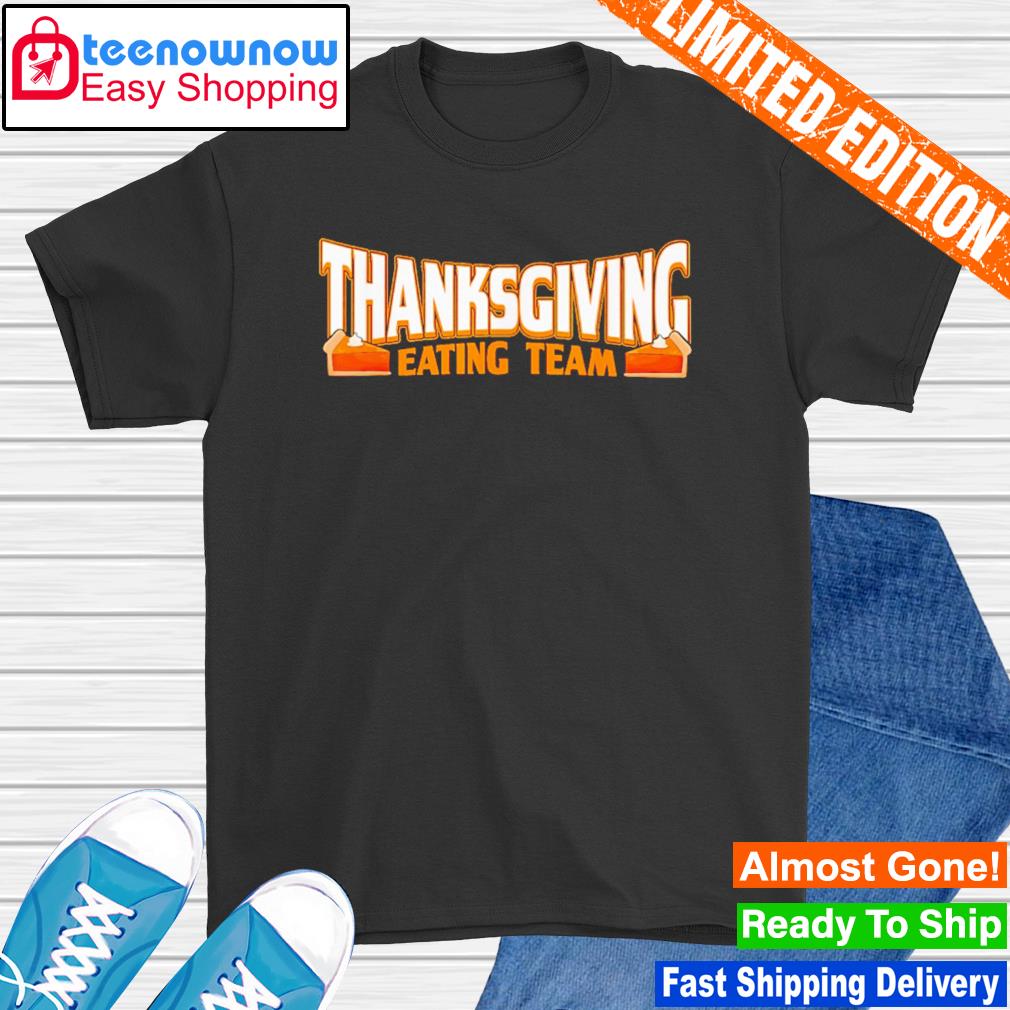 Thanksgiving eating team shirt