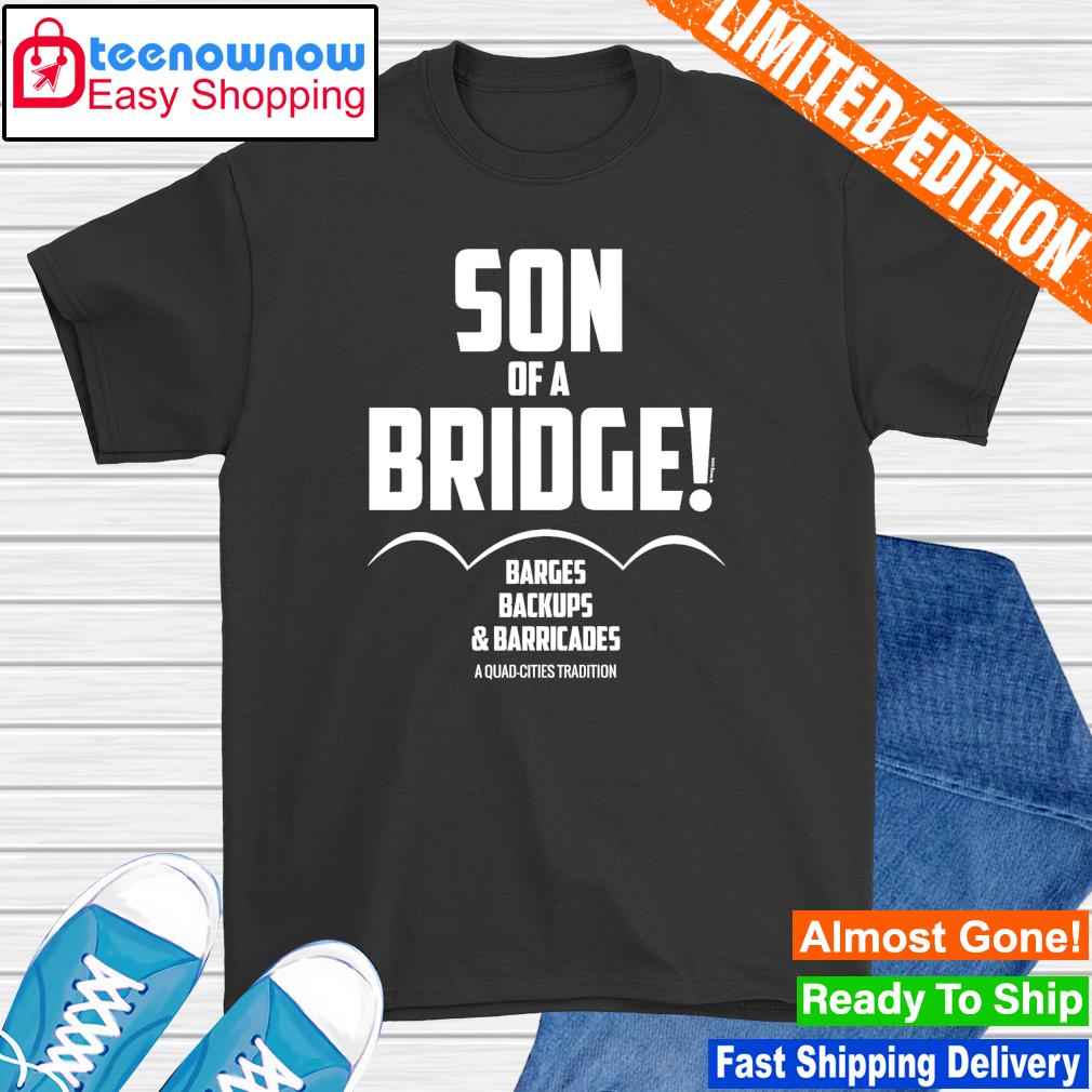 Top son of a Bridge barges backups and barricades shirt