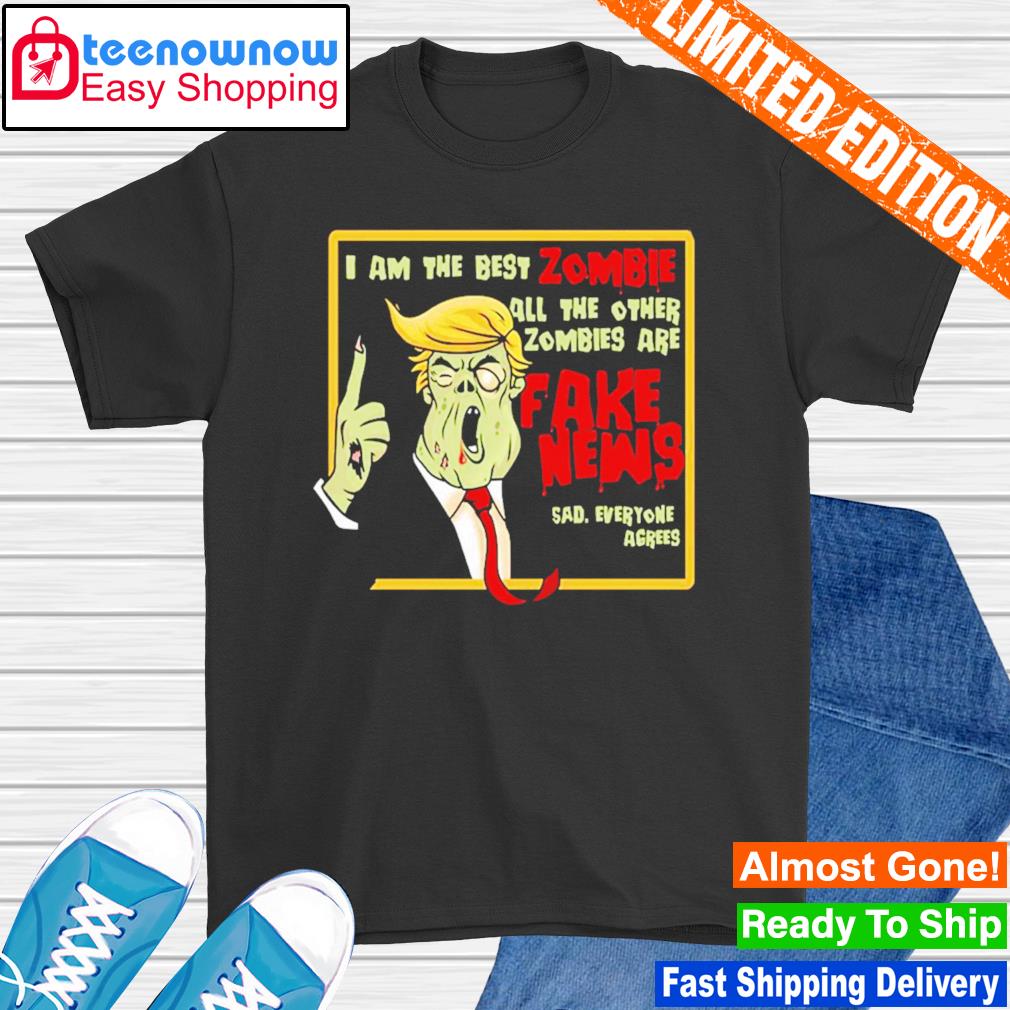 Trump I am the best zombie all the other zombies shirt