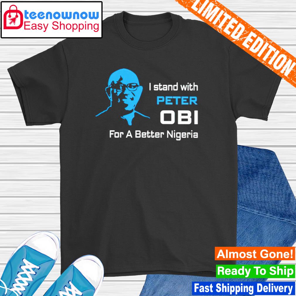 I stand with OBI for a better Nigeria shirt
