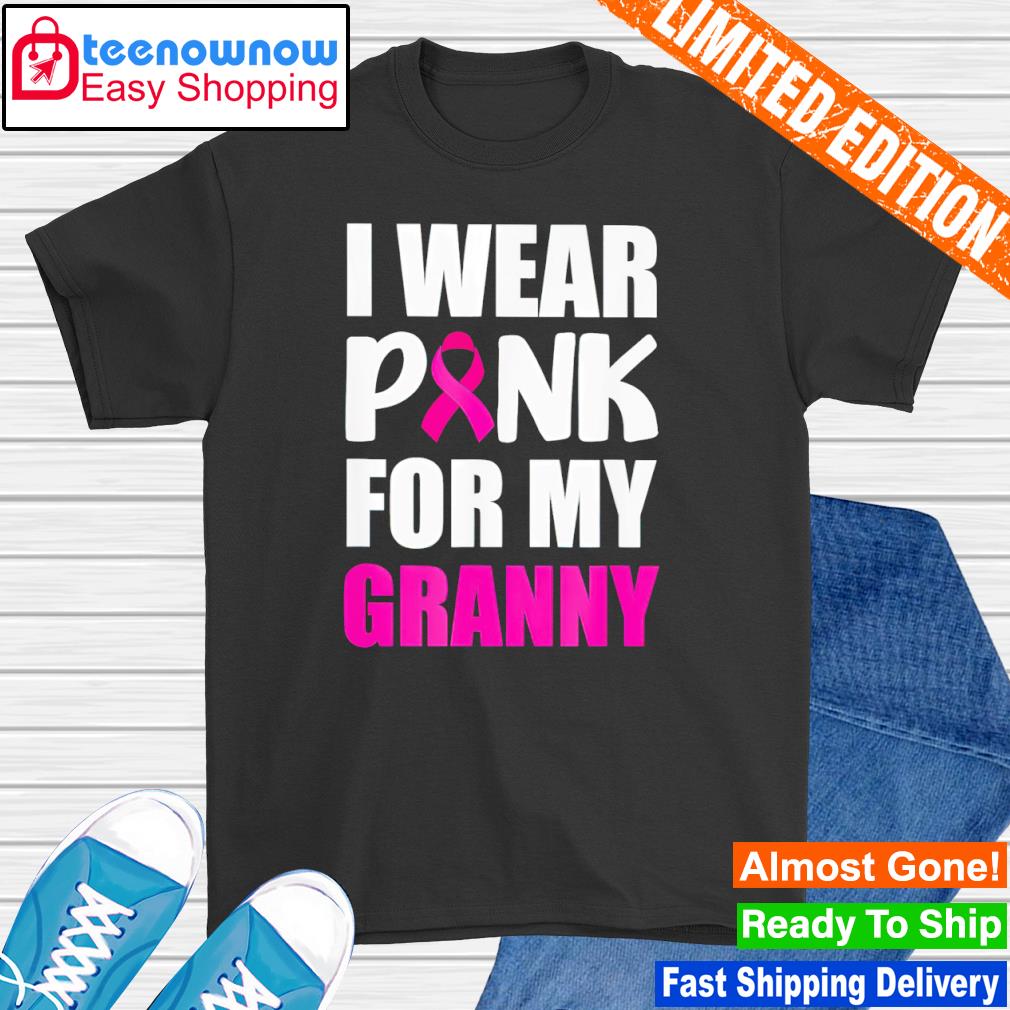 I wear pink for granny pink ribbon breast cancer awareness shirt