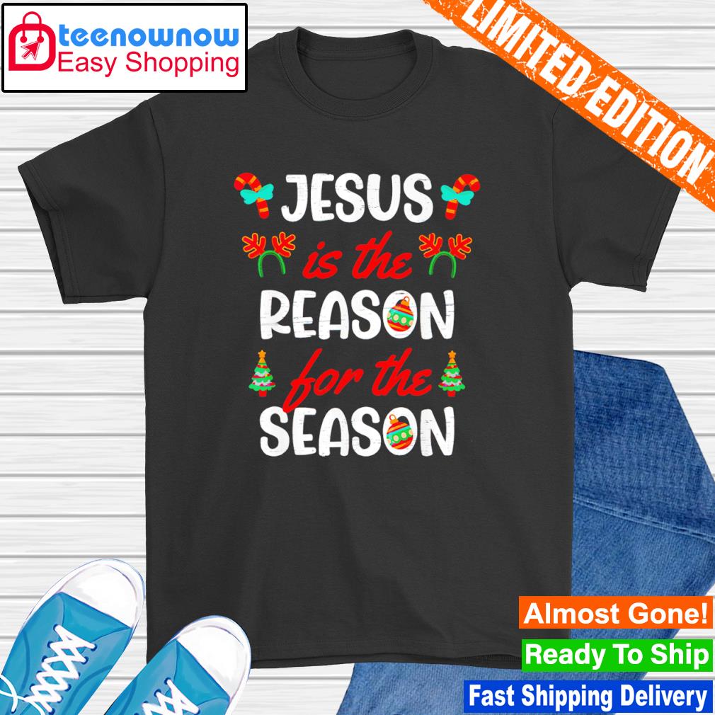 Jesus is the reason for the season xmas Christmas shirt