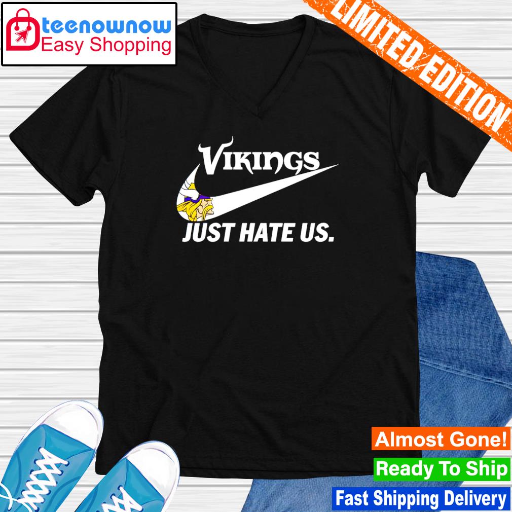 Minnesota Vikings Nike Vikings Just Hate Us Shirt, hoodie, sweater