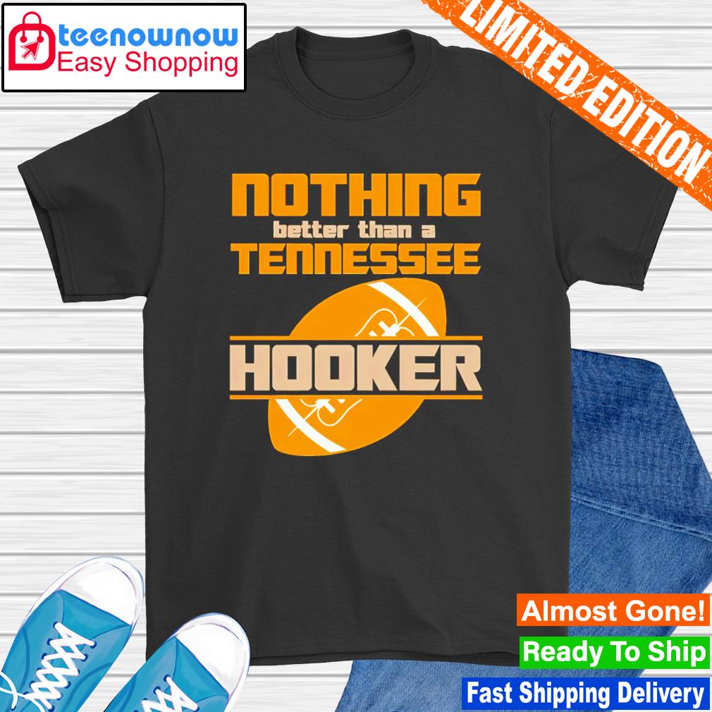 Nothing better than a Tennessee hooker shirt
