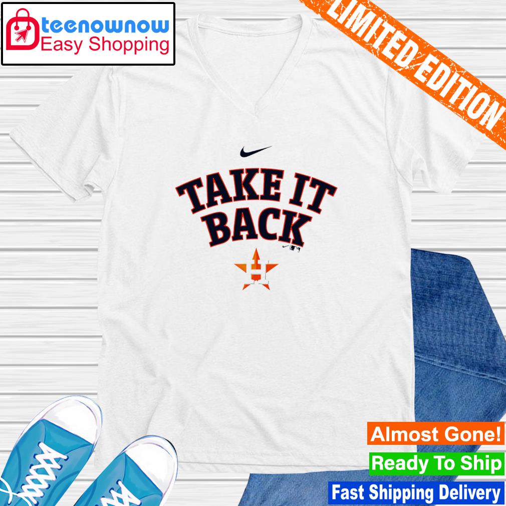 Official Take it back Houston Astros shirt, hoodie, sweater and v