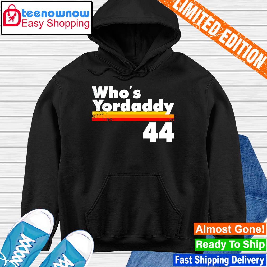 Houston astros who yordaddy 44 shirt, hoodie, sweater, long sleeve and tank  top