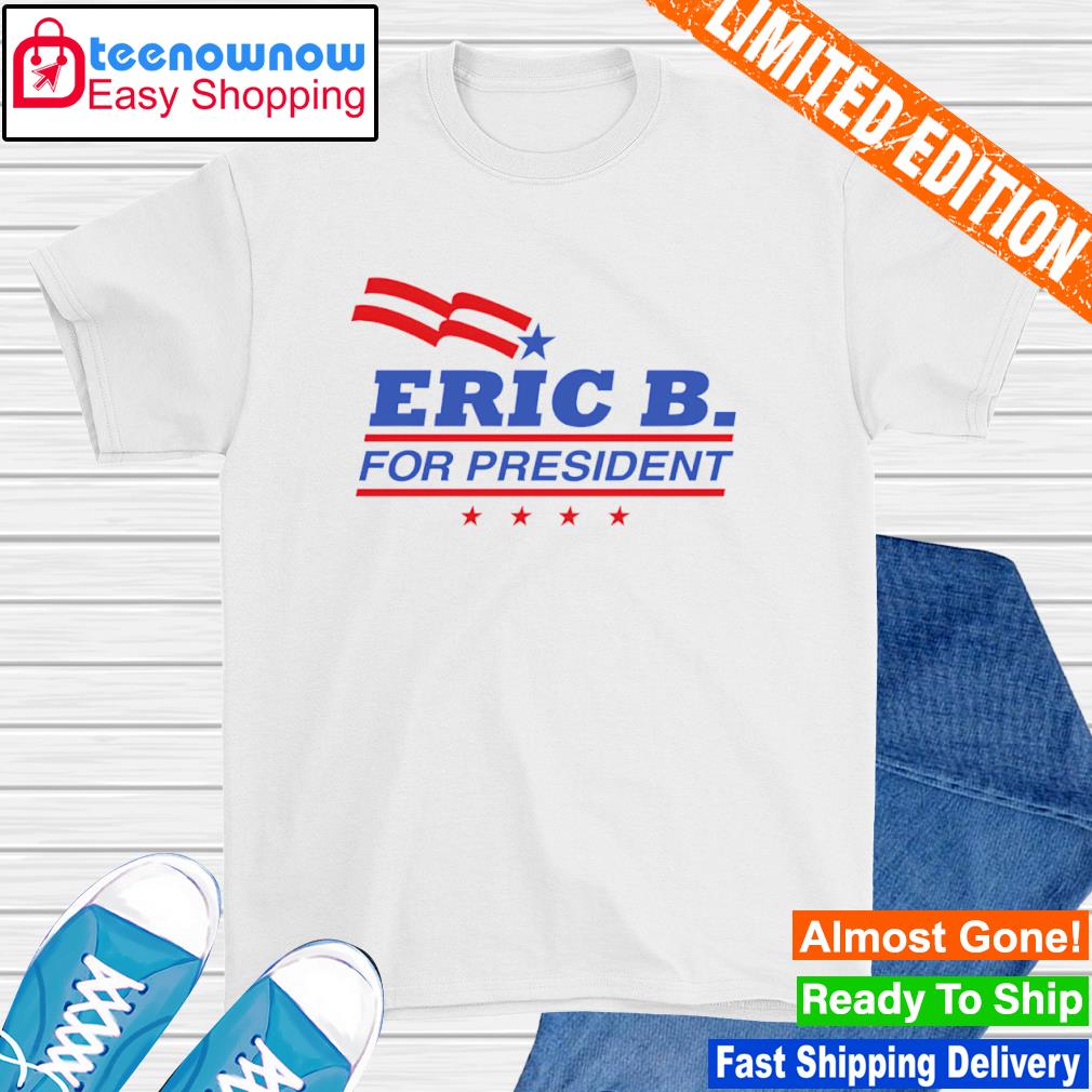 Eric B For President shirt