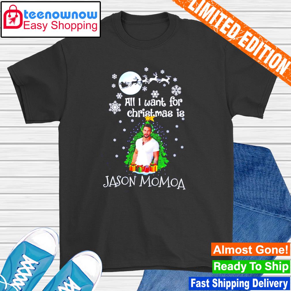 All I want for Christmas is Jason Momoa shirt