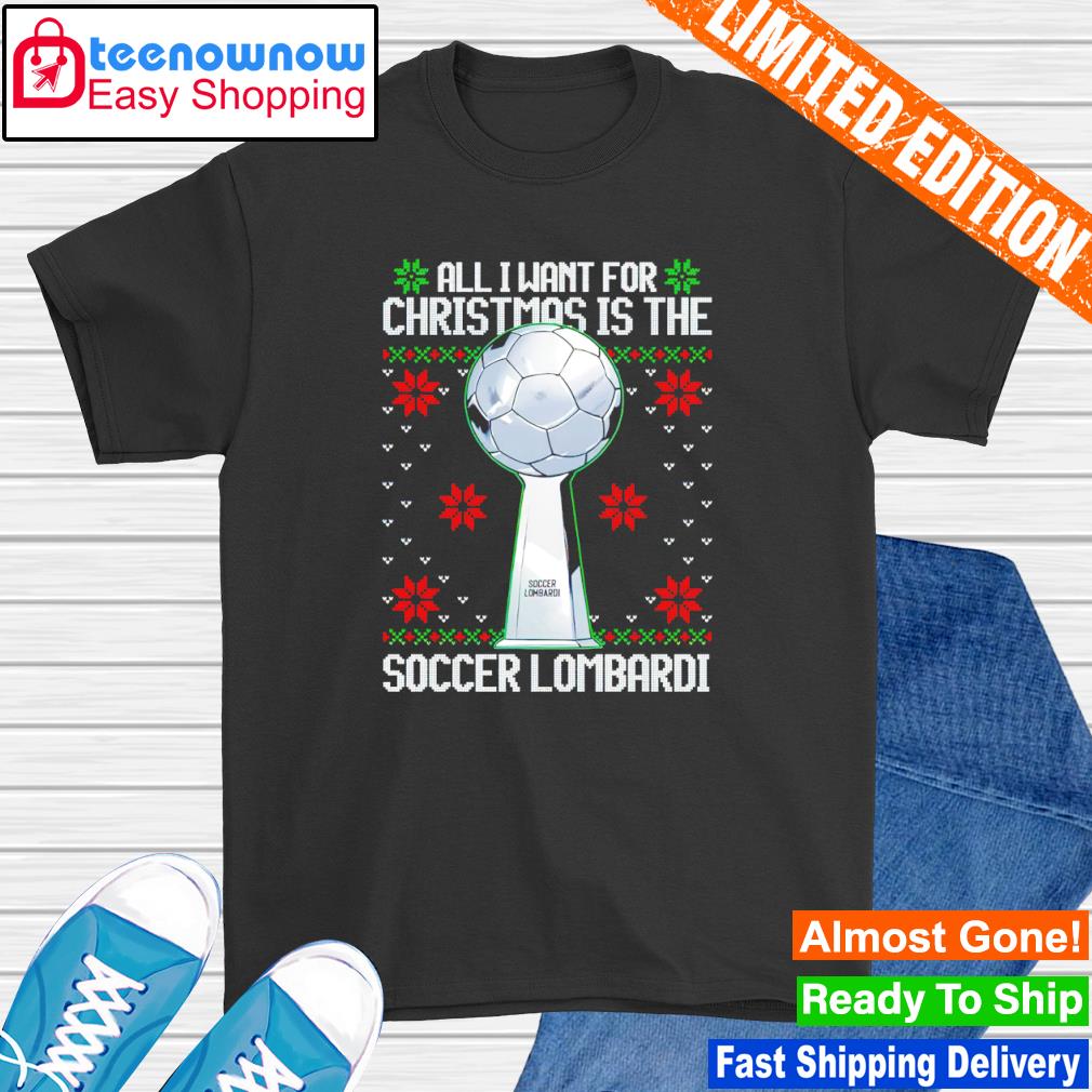 All i want for christmas is the soccer lombardi shirt
