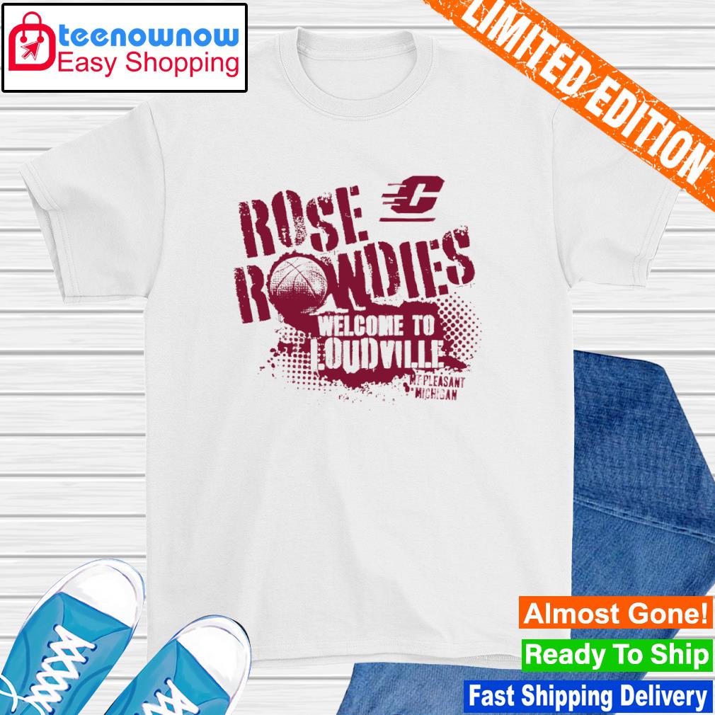 Central Michigan University Chippewas Rose Rowdies welcome to loudwille shirt