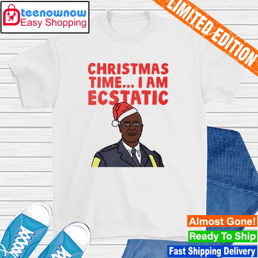 Christmas time I am Ecstatic shirt