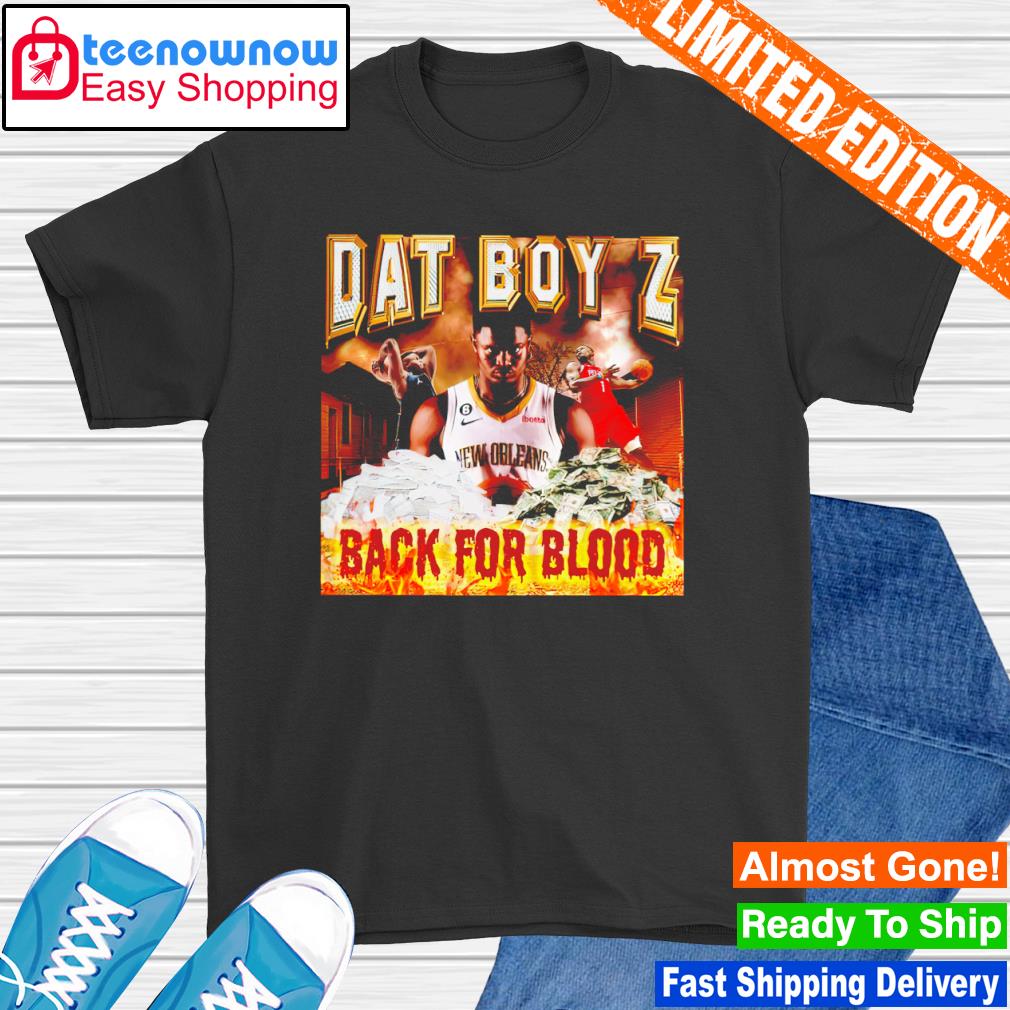 Dat Boy Z back for blood shirt