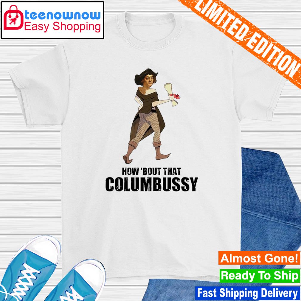 How bout that columbussy shirt