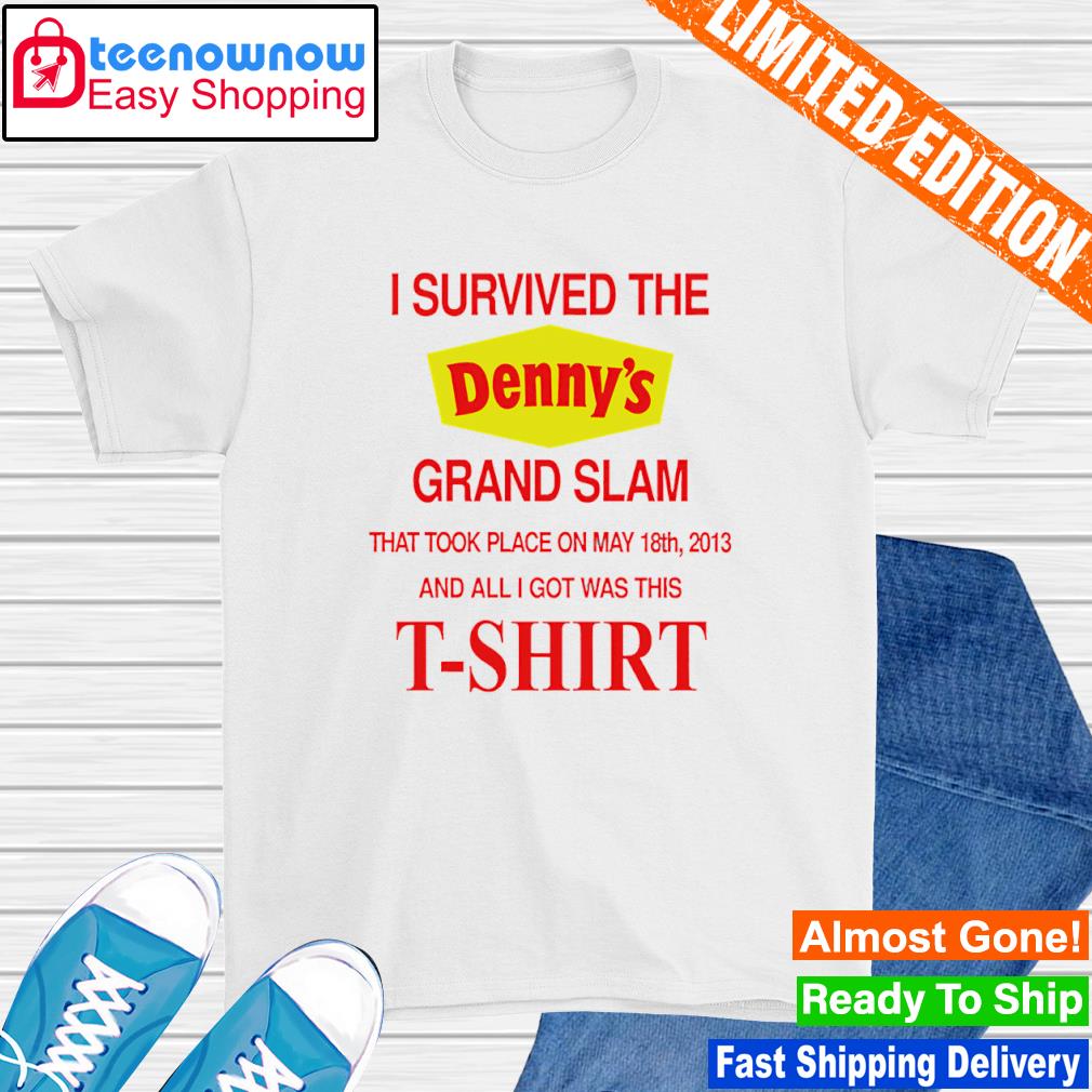 I survived the Denny’s grand slam that took place on shirt