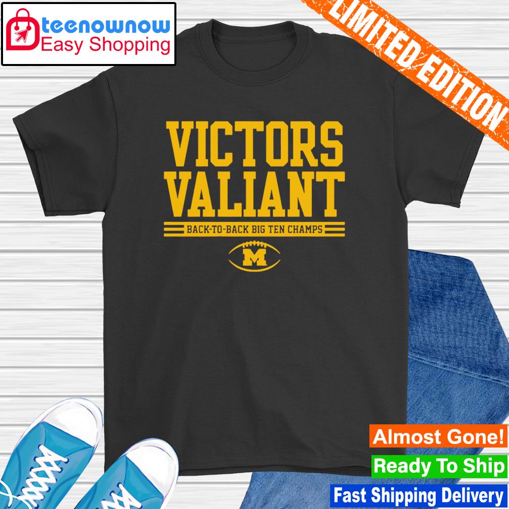 Michigan Wolverines Victors Valiant Back To Back Big Ten Champs shirt