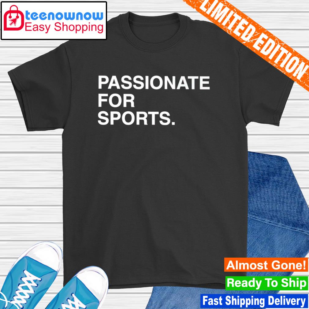 Passionate for sports shirt