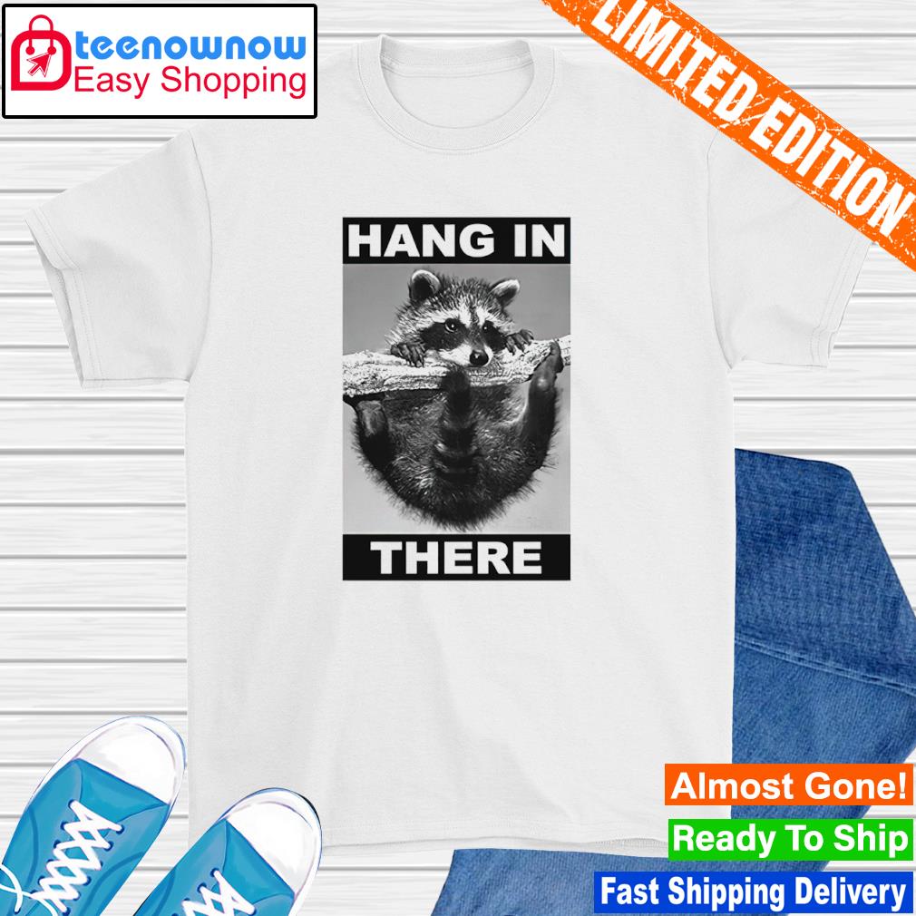 Raccoon hang in there shirt