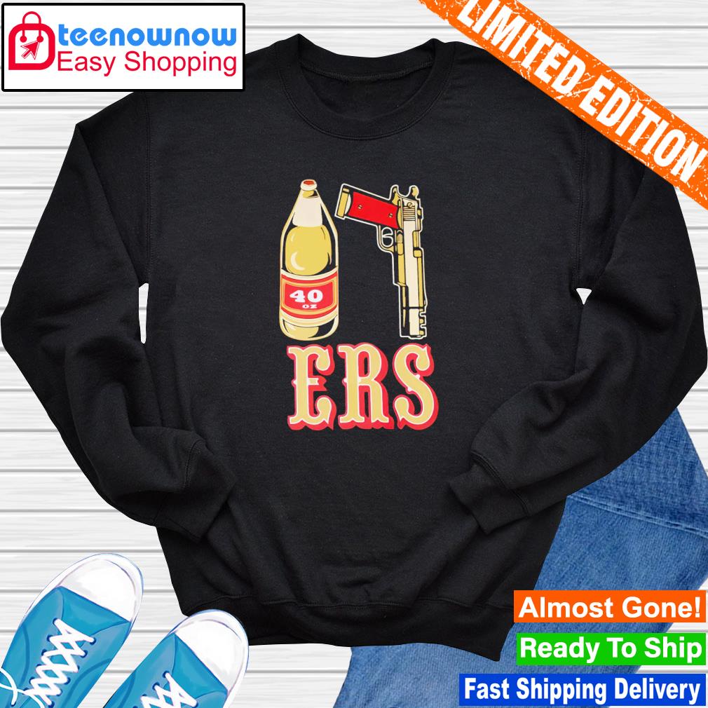 40oz Beer Guns San Francisco 49ers Shirt, hoodie, sweater, long