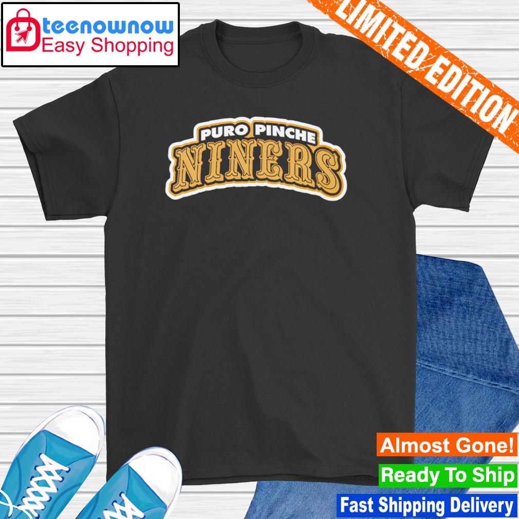 San Francisco 49ers Puro Pinche Niners shirt