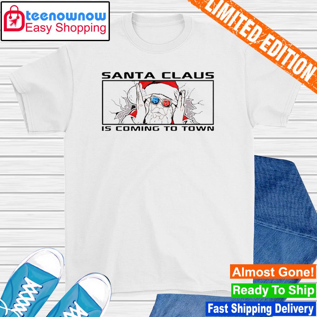 Santa Claus is coming in town shirt