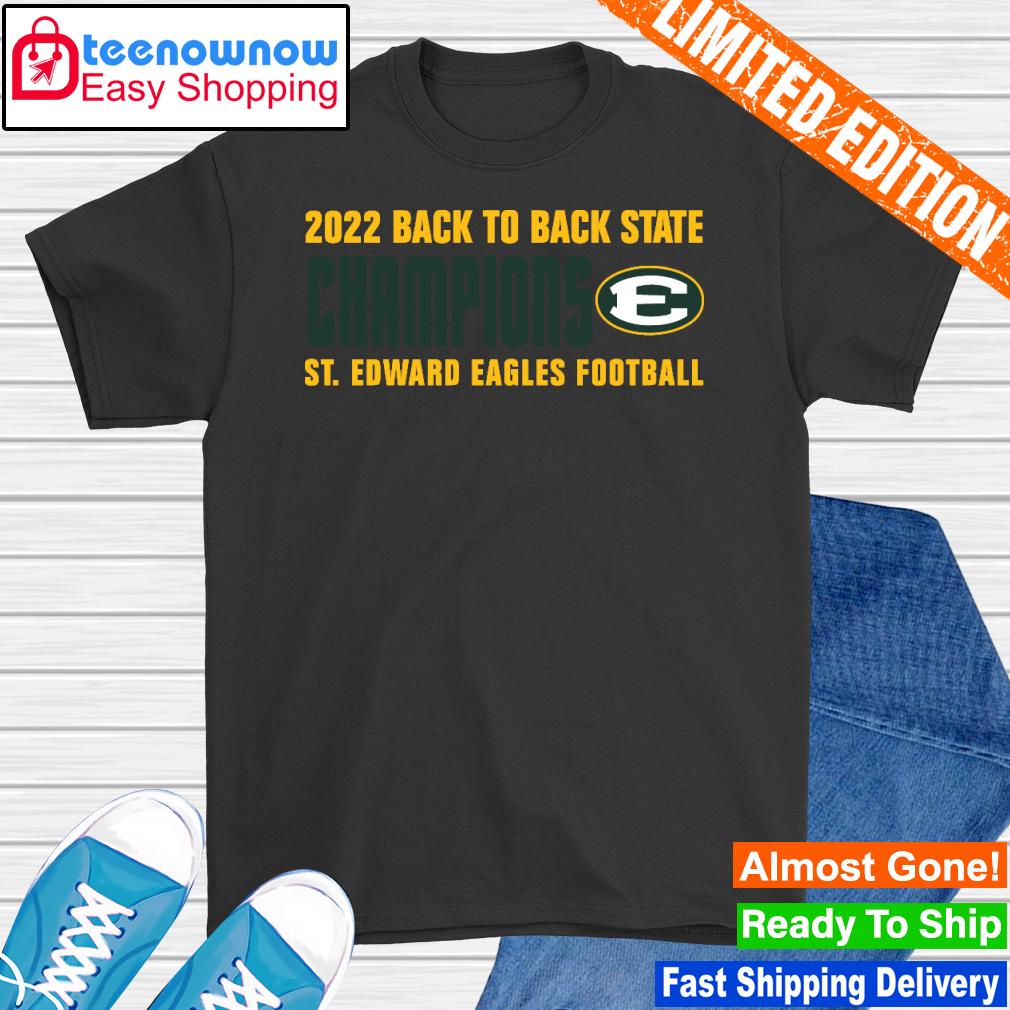 St. Edward Eagles 2022 OHSAA Football Division I Back To Back State Champions shirt