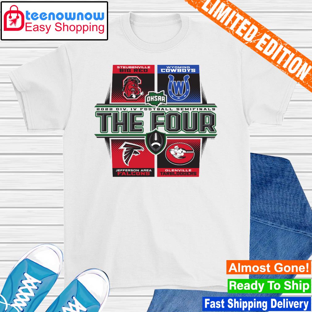 Steubenville Big Red Wyoming Cowboys Jefferson Area Falcons and Glenville Tarblooders 2022 DIV IV Football Semifinals The Four shirt