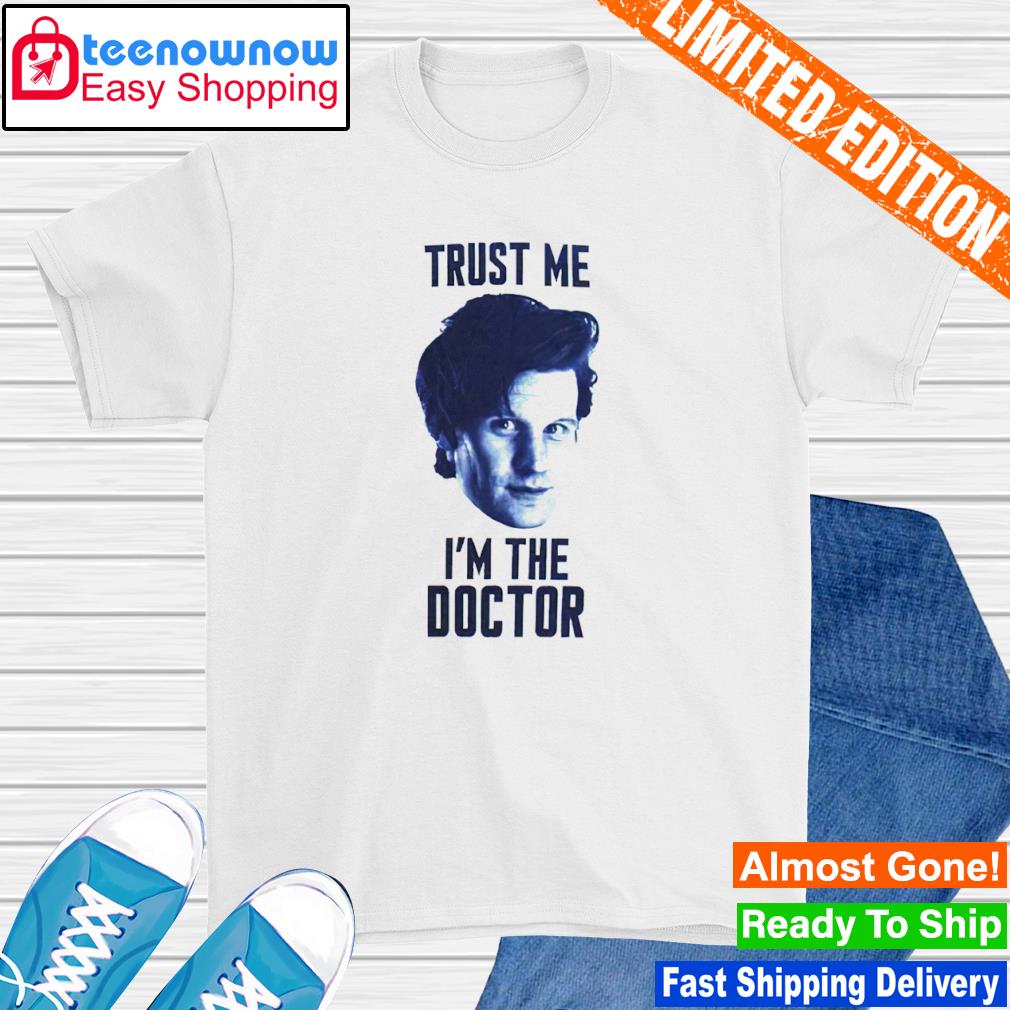 Matt Smith Trust Me I'm The Doctor shirt