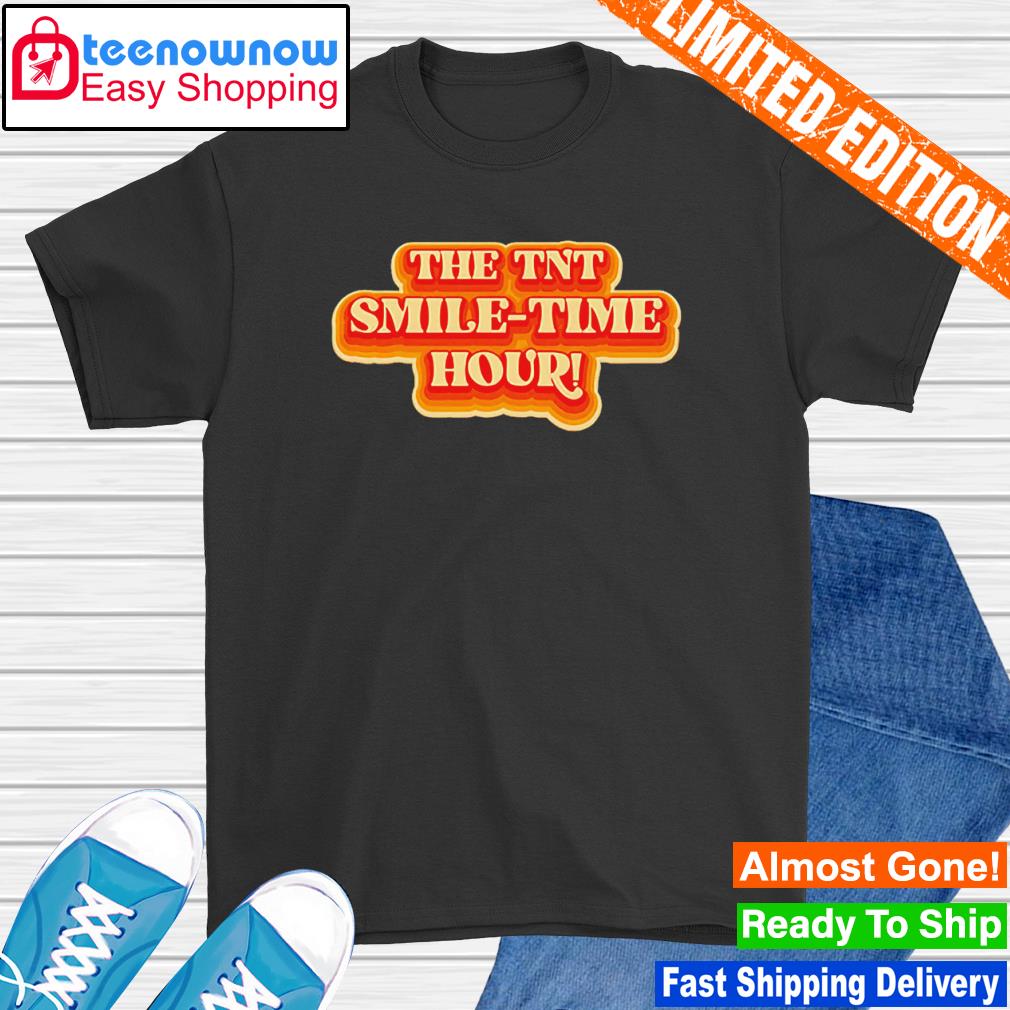 The tnt smile time hour shirt