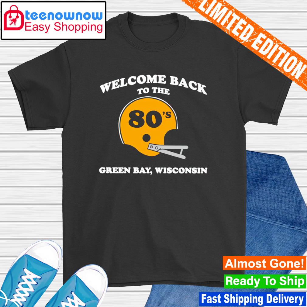 Welcome back to the 80's Green Bay Wisconsin shirt