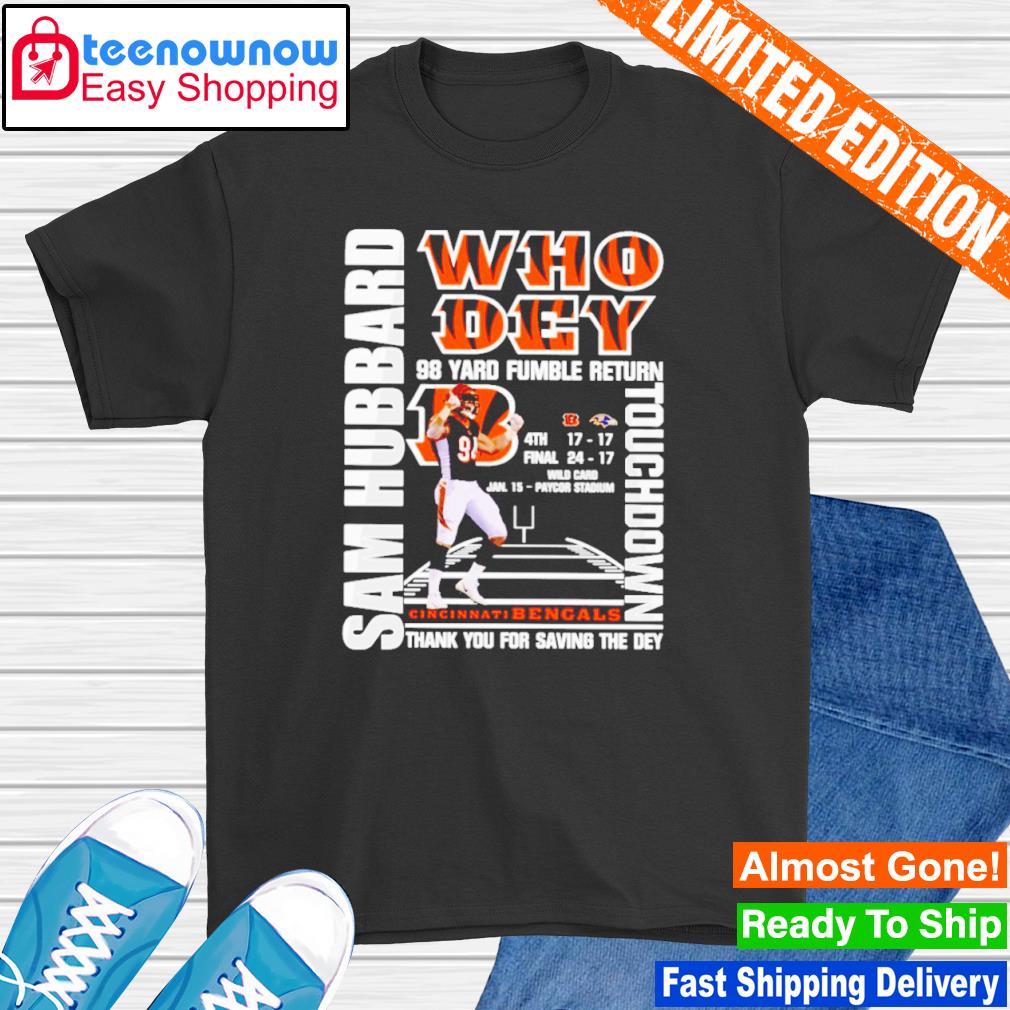 Cincinnati bengals sam hubbard who dey 98 yard fumble return touchdown  thank you for saving the dey shirt, hoodie, longsleeve tee, sweater