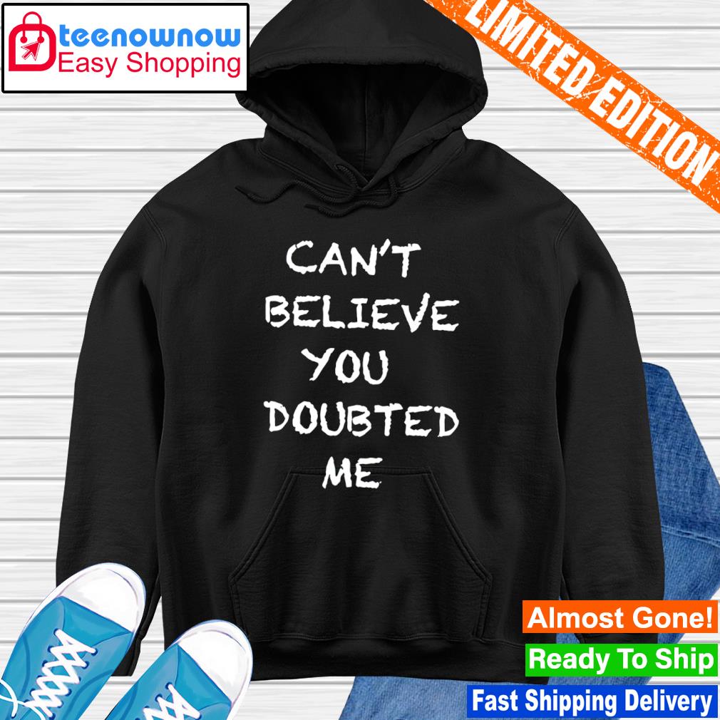 Tennessee Titans Can't Believe You Doubted Me Shirt, hoodie, sweater, long  sleeve and tank top