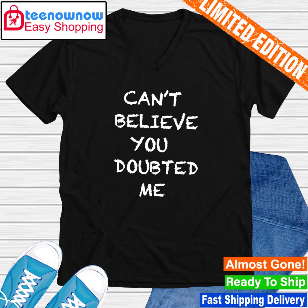 Tennessee Titans Can't Believe You Doubted Me Shirt, hoodie, sweater, long  sleeve and tank top