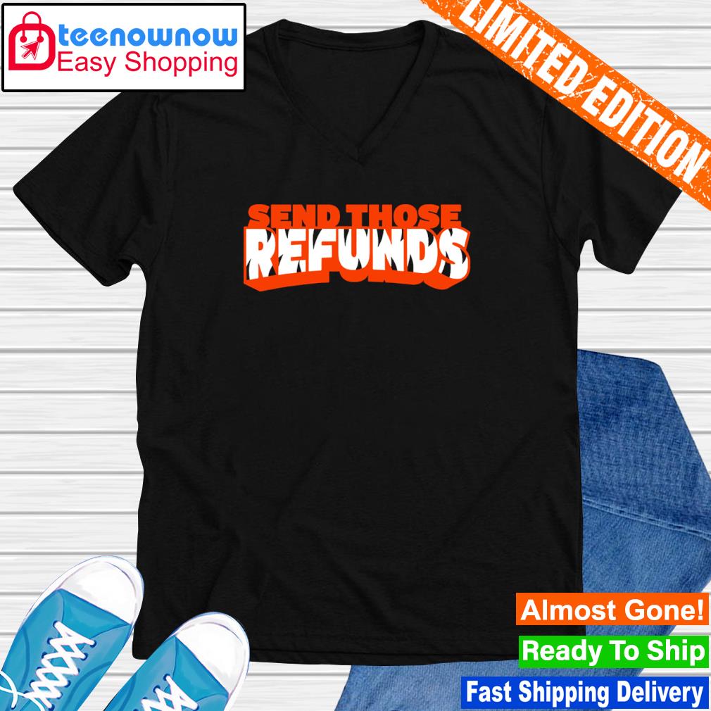 Cincinnati Bengals Send Those Refunds Shirt t-shirt by To-Tee Clothing -  Issuu