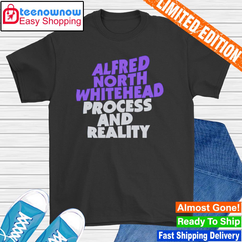 Alfred north whitehead process and reality shirt