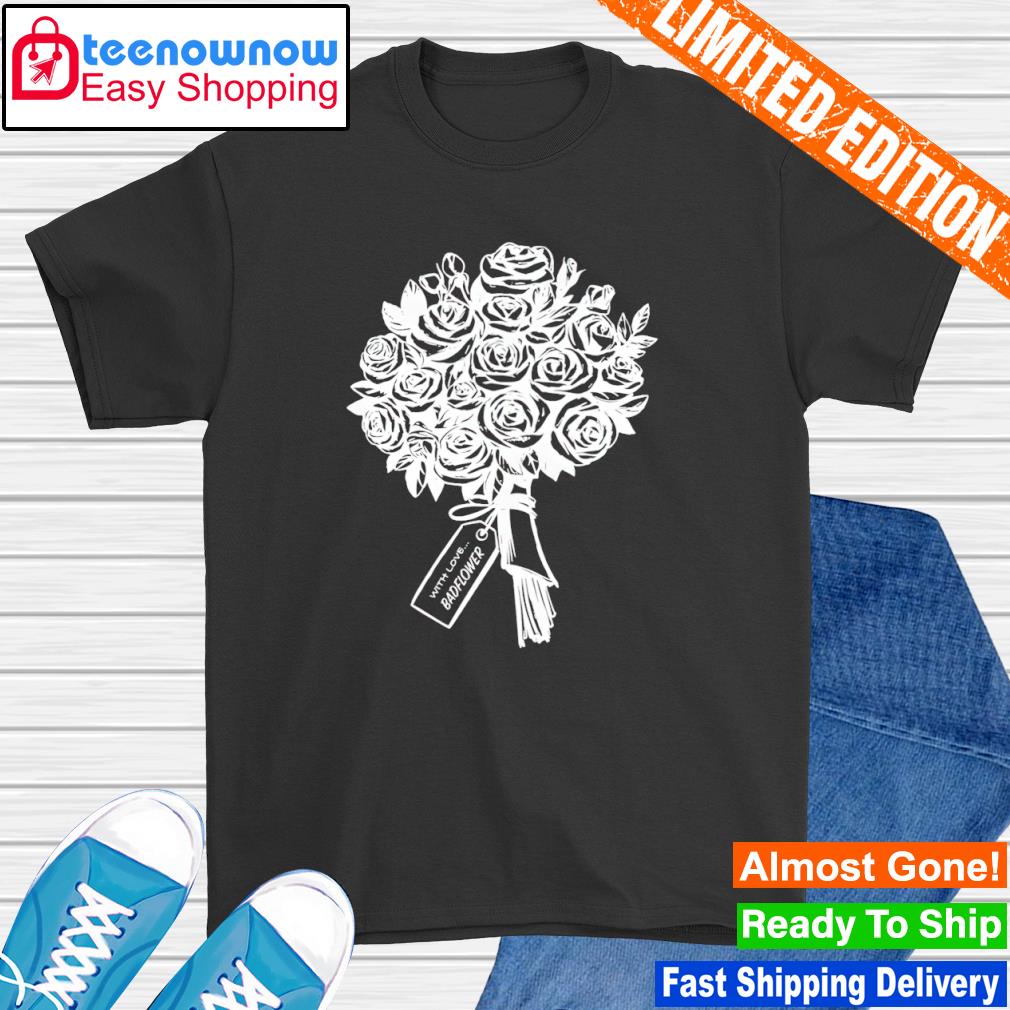 Badflower with love roses shirt