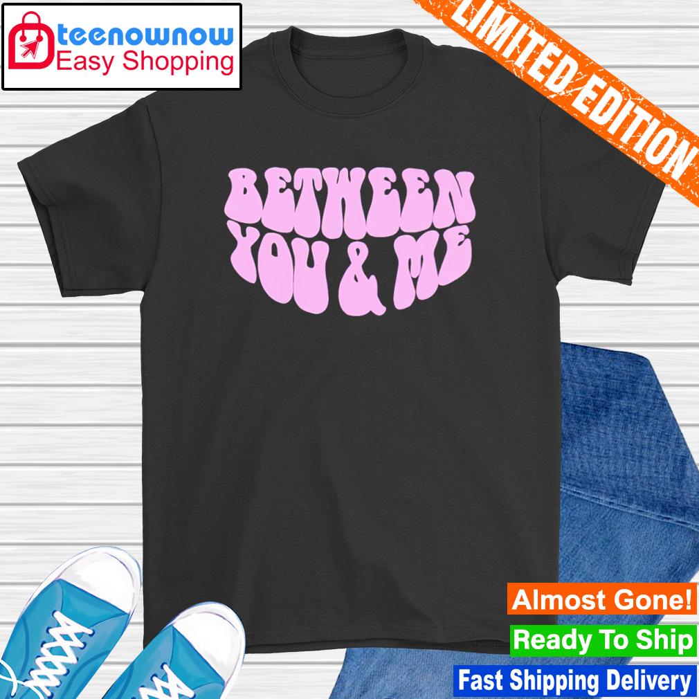 Between you and me puff logo shirt