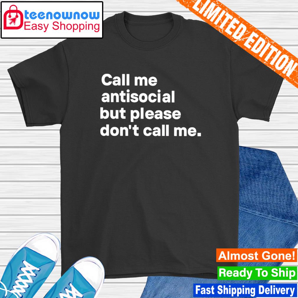 Call me antisocial but please don't call me shirt